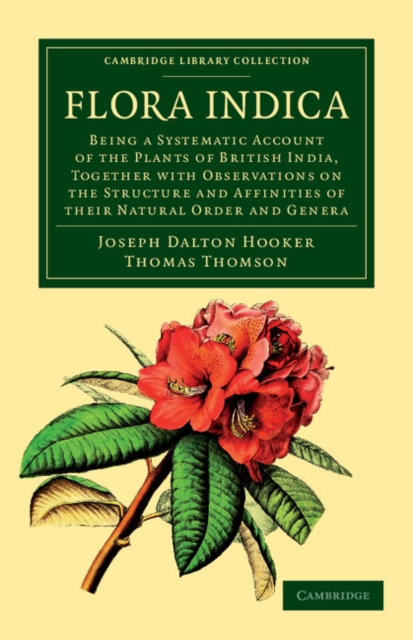 Flora Indica : Being a Systematic Account of the Plants of British India, Together with Observations on the Structure and Affinities of their Natural Order and Genera, Paperback / softback Book