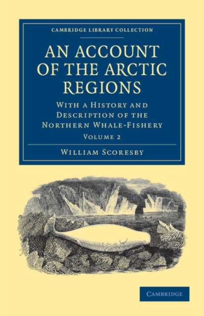 An Account of the Arctic Regions : With a History and Description of the Northern Whale-Fishery, Paperback / softback Book