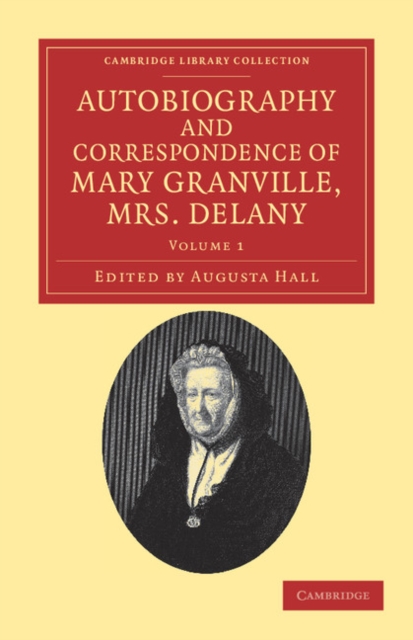 Autobiography and Correspondence of Mary Granville, Mrs Delany : With Interesting Reminiscences of King George the Third and Queen Charlotte, Paperback / softback Book