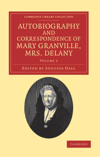 Autobiography and Correspondence of Mary Granville, Mrs Delany : With Interesting Reminiscences of King George the Third and Queen Charlotte, Paperback / softback Book