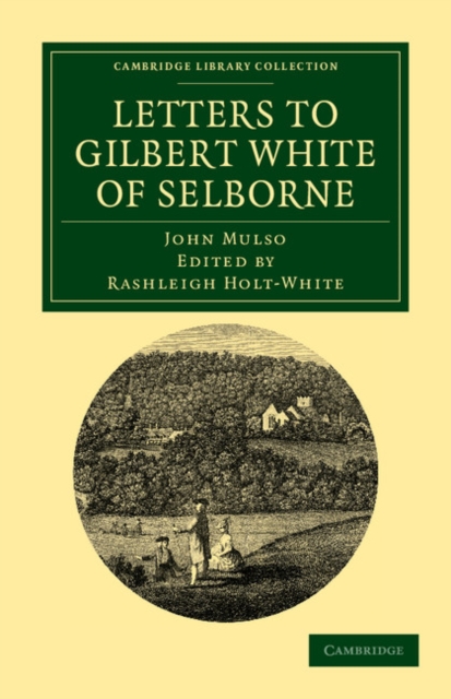 Letters to Gilbert White of Selborne : From his Intimate Friend and Contemporary the Rev. John Mulso, Paperback / softback Book