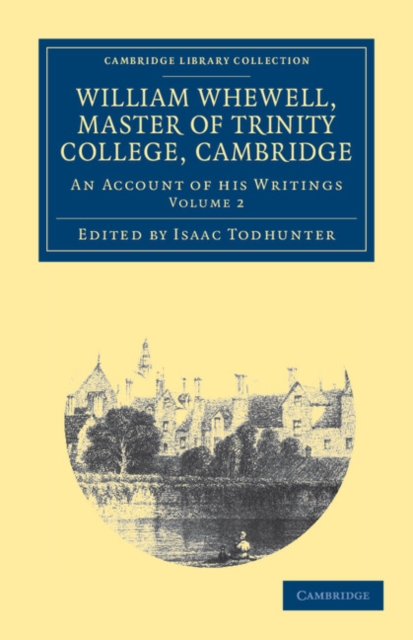 William Whewell, D.D., Master of Trinity College, Cambridge : An Account of his Writings; with Selections from his Literary and Scientific Correspondence, Paperback / softback Book