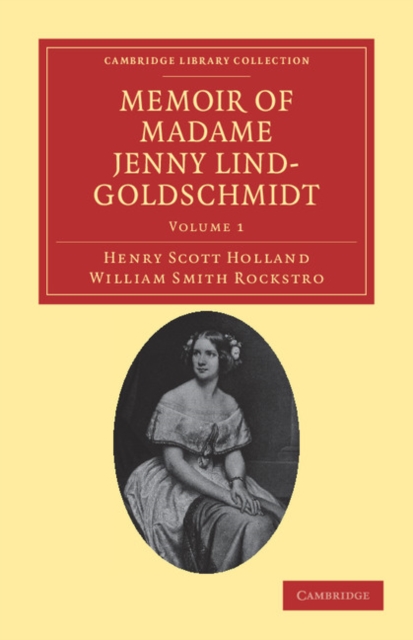 Memoir of Madame Jenny Lind-Goldschmidt : Her Early Art-Life and Dramatic Career, 1820–1851, Paperback / softback Book