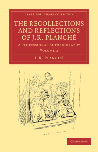 The Recollections and Reflections of J. R. Planche : A Professional Autobiography, Paperback / softback Book