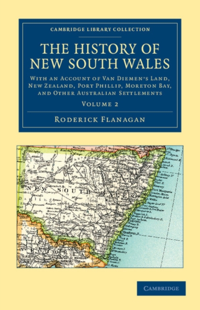 The History of New South Wales : With an Account of Van Diemen's Land [Tasmania], New Zealand, Port Phillip [Victoria], Moreton Bay, and Other Australian Settlements, Paperback / softback Book