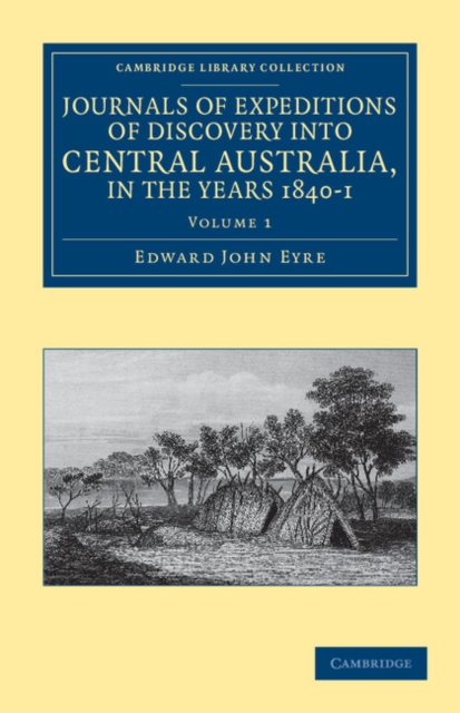 Journals of Expeditions of Discovery into Central Australia, and Overland from Adelaide to King George's Sound, in the Years 1840–1, Paperback / softback Book