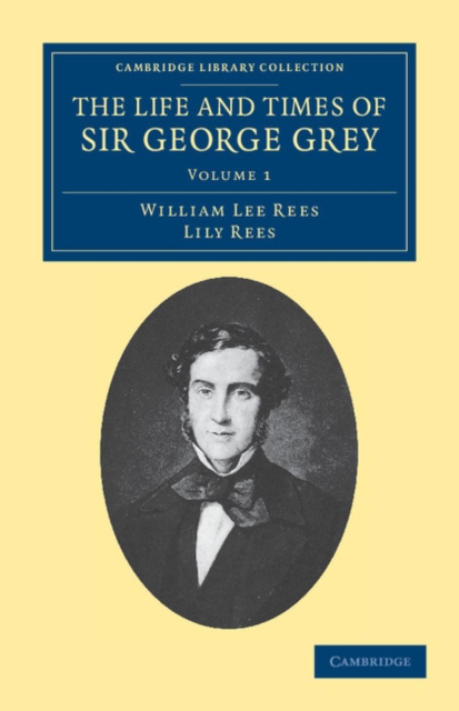 The Life and Times of Sir George Grey, K.C.B., Paperback / softback Book