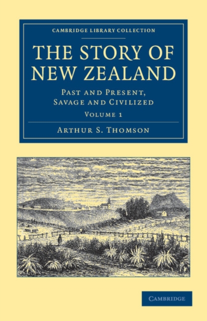 The Story of New Zealand : Past and Present, Savage and Civilized, Paperback / softback Book