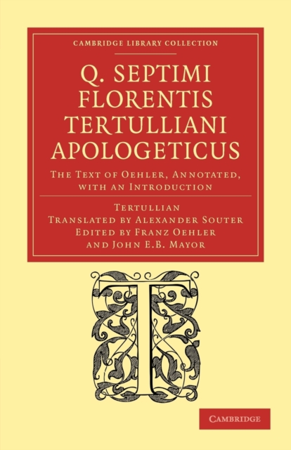 Q. Septimi Florentis Tertulliani Apologeticus : The Text of Oehler, Annotated, with an Introduction, Paperback / softback Book
