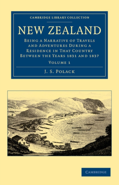 New Zealand : Being a Narrative of Travels and Adventures during a Residence in that Country between the Years 1831 and 1837, Paperback / softback Book