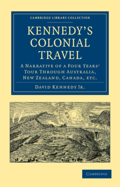 Kennedy's Colonial Travel : A Narrative of a Four Years' Tour through Australia, New Zealand, Canada, etc., Paperback / softback Book