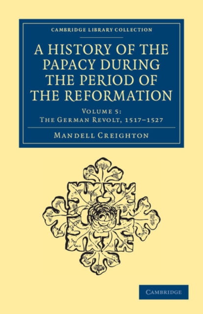 A History of the Papacy during the Period of the Reformation, Paperback / softback Book
