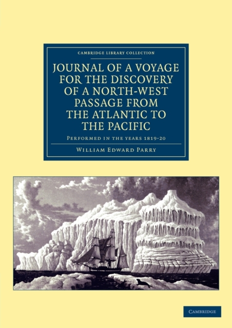 Journal of a Voyage for the Discovery of a North-West Passage from the Atlantic to the Pacific : Performed in the Years 1819-20 ... under the Orders of William Edward Parry, Paperback / softback Book