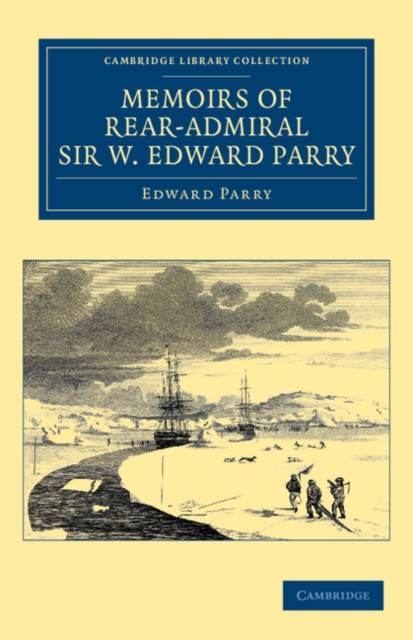 Memoirs of Rear-Admiral Sir W. Edward Parry, Paperback / softback Book