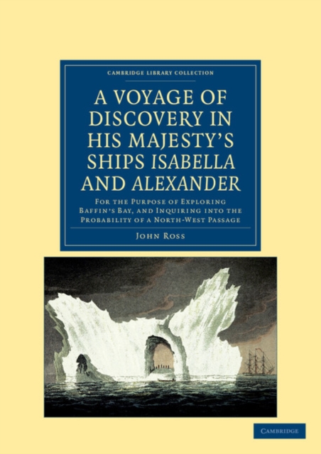 A Voyage of Discovery, Made under the Orders of the Admiralty, in His Majesty's Ships Isabella and Alexander : For the Purpose of Exploring Baffin's Bay, and Inquiring into the Probability of a North-, Paperback / softback Book