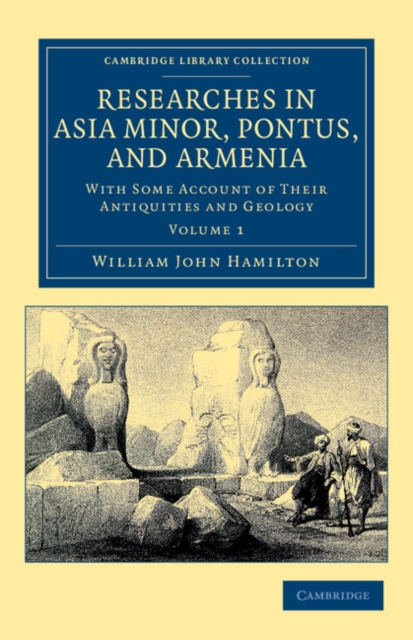 Researches in Asia Minor, Pontus, and Armenia : With Some Account of their Antiquities and Geology, Paperback / softback Book