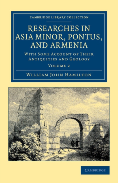 Researches in Asia Minor, Pontus, and Armenia : With Some Account of their Antiquities and Geology, Paperback / softback Book