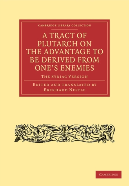 A Tract of Plutarch on the Advantage to Be Derived from One's Enemies (De Capienda ex Inimicis Utilitate) : The Syriac Version, Paperback / softback Book