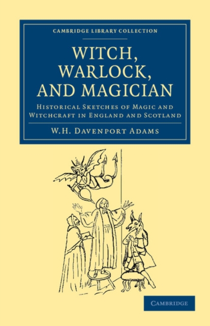 Witch, Warlock, and Magician : Historical Sketches of Magic and Witchcraft in England and Scotland, Paperback / softback Book