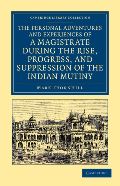 The Personal Adventures and Experiences of a Magistrate during the Rise, Progress, and Suppression of the Indian Mutiny, Paperback / softback Book