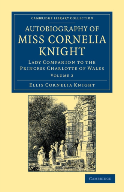 Autobiography of Miss Cornelia Knight : Lady Companion to the Princess Charlotte of Wales, Paperback / softback Book