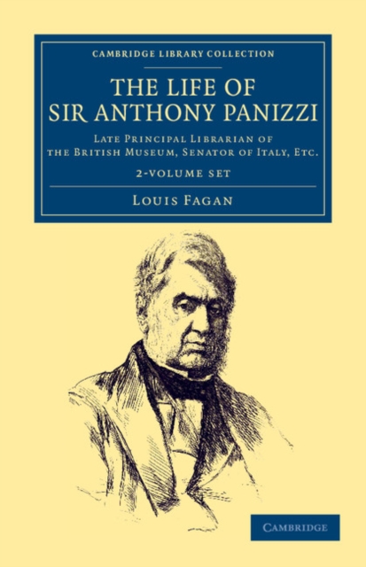 The Life of Sir Anthony Panizzi, K.C.B. 2 Volume Set : Late Principal Librarian of the British Museum, Senator of Italy, Etc., Mixed media product Book