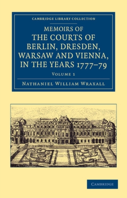 Memoirs of the Courts of Berlin, Dresden, Warsaw, and Vienna, in the Years 1777, 1778, and 1779, Paperback / softback Book
