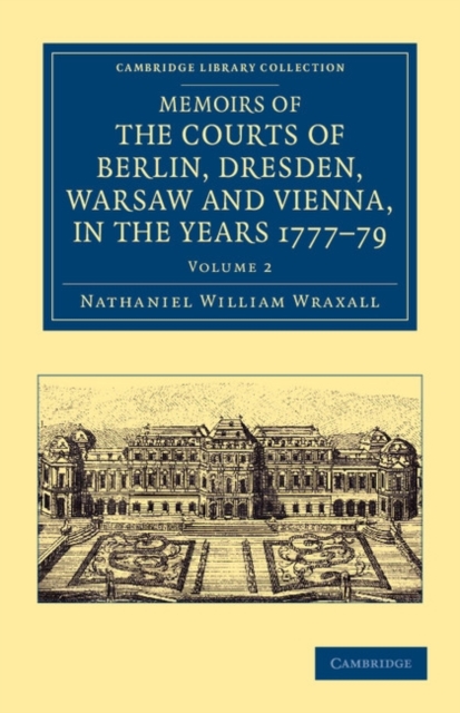 Memoirs of the Courts of Berlin, Dresden, Warsaw, and Vienna, in the Years 1777, 1778, and 1779, Paperback / softback Book