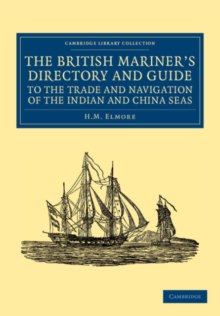 The British Mariner's Directory and Guide to the Trade and Navigation of the Indian and China Seas : With an Account of the Trade, Mercantile Habits, Manners, and Customs, of the Natives, Paperback / softback Book