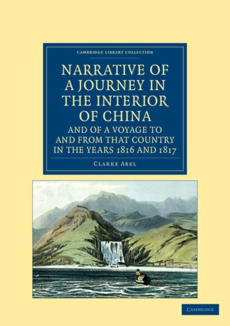 Narrative of a Journey in the Interior of China, and of a Voyage to and from that Country in the Years 1816 and 1817 : Containing an Account of Lord Amherst's Embassy to the Court of Pekin, Paperback / softback Book