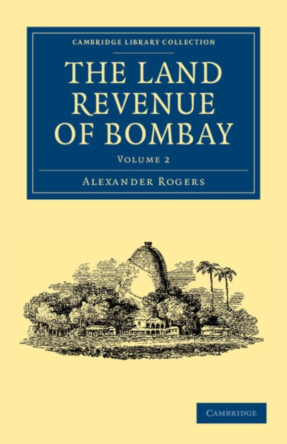 The Land Revenue of Bombay : A History of its Administration, Rise, and Progress, Paperback / softback Book