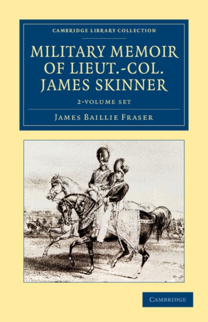 Military Memoir of Lieut.-Col. James Skinner, C.B. 2 Volume Set : For Many Years a Distinguished Officer Commanding a Corps of Irregular Cavalry in the Service of the H. E. I. C., Mixed media product Book