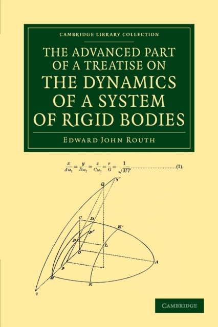 The Advanced Part of a Treatise on the Dynamics of a System of Rigid Bodies : Being Part II of a Treatise on the Whole Subject, Paperback / softback Book