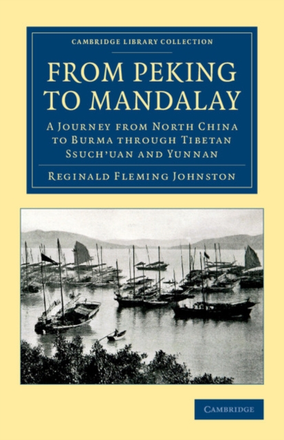 From Peking to Mandalay : A Journey from North China to Burma through Tibetan Ssuch'uan and Yunnan, Paperback / softback Book