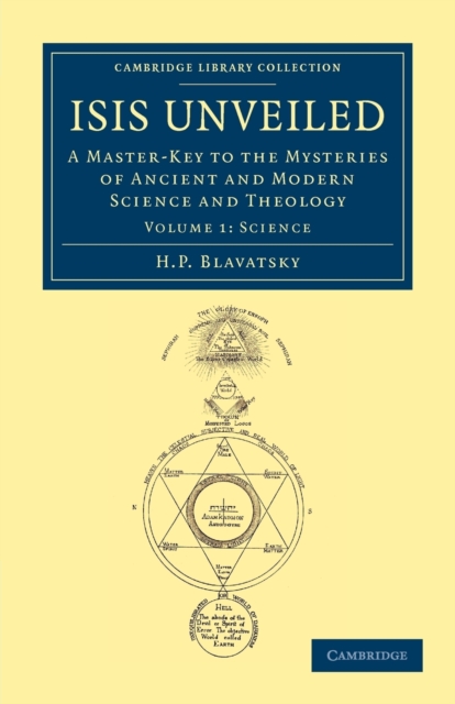 Isis Unveiled : A Master-Key to the Mysteries of Ancient and Modern Science and Theology, Paperback / softback Book