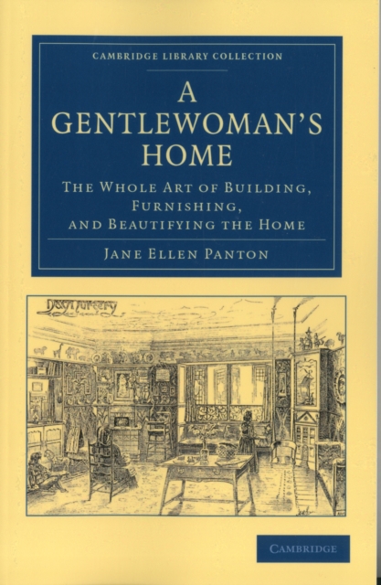 A Gentlewoman's Home : The Whole Art of Building, Furnishing, and Beautifying the Home, Paperback / softback Book