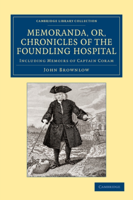 Memoranda, or, Chronicles of the Foundling Hospital : Including Memoirs of Captain Coram, etc. etc., Paperback / softback Book