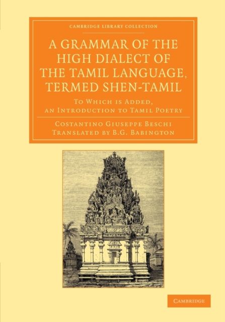 A Grammar of the High Dialect of the Tamil Language, Termed Shen-Tamil : To Which is Added, an Introduction to Tamil Poetry, Paperback / softback Book