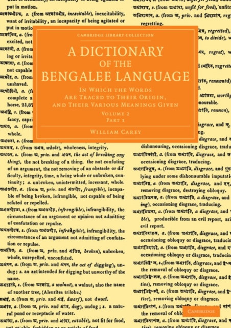 A Dictionary of the Bengalee Language : In Which the Words Are Traced to their Origin, and their Various Meanings Given, Paperback / softback Book