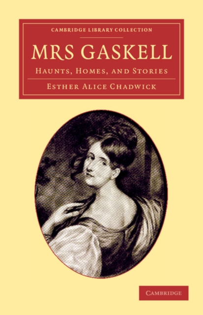 Mrs Gaskell : Haunts, Homes, and Stories, Paperback / softback Book