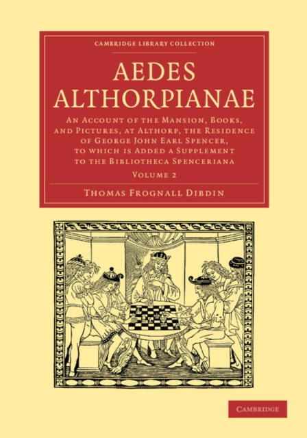 Aedes Althorpianae : An Account of the Mansion, Books, and Pictures, at Althorp, the Residence of George John Earl Spencer, K.G: To Which is Added a Supplement to the Bibliotheca Spenceriana, Paperback / softback Book