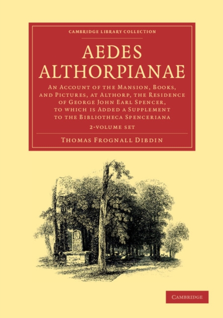 Aedes Althorpianae 2 Volume Set : An Account of the Mansion, Books, and Pictures, at Althorp, the Residence of George John Earl Spencer, K.G: To Which is Added a Supplement to the Bibliotheca Spenceri, Mixed media product Book