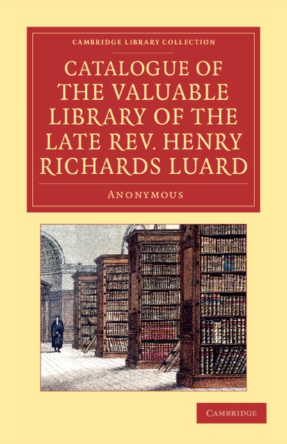 Catalogue of the Valuable Library of the Late Rev. Henry Richards Luard, Paperback / softback Book