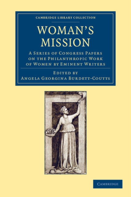 Woman's Mission : A Series of Congress Papers on the Philanthropic Work of Women by Eminent Writers, Paperback / softback Book