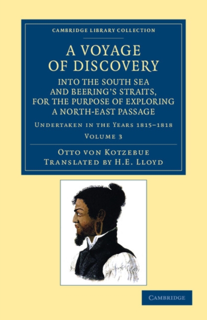 A Voyage of Discovery, into the South Sea and Beering's Straits, for the Purpose of Exploring a North-East Passage : Undertaken in the Years 1815-1818, at the Expense of His Highness the Chancellor of, Paperback / softback Book