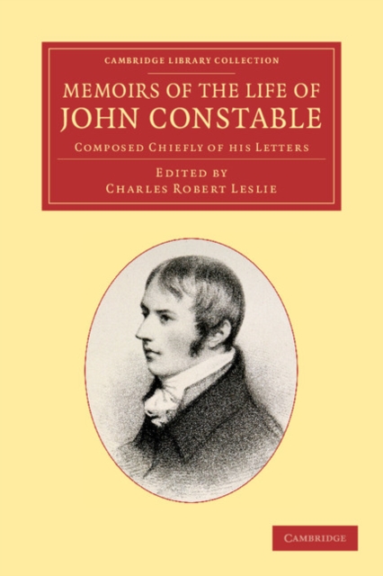 Memoirs of the Life of John Constable, Esq., R.A. : Composed Chiefly of his Letters, Paperback / softback Book