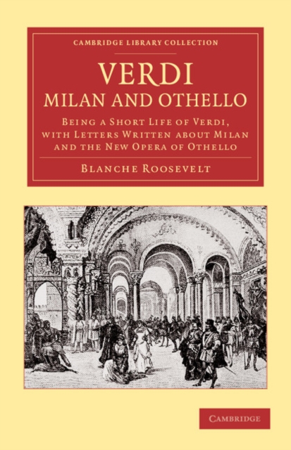 Verdi: Milan and Othello : Being a Short Life of Verdi, with Letters Written about Milan and the New Opera of Othello, Paperback / softback Book