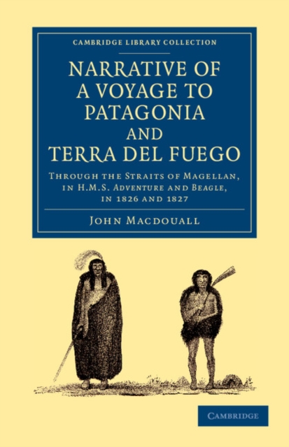 Narrative of a Voyage to Patagonia and Terra del Fuego : Through the Straits of Magellan, in HMS Adventure and Beagle, in 1826 and 1827, Paperback / softback Book