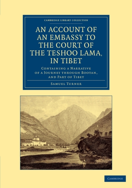 An Account of an Embassy to the Court of the Teshoo Lama, in Tibet : Containing a Narrative of a Journey through Bootan, and Part of Tibet, Paperback / softback Book