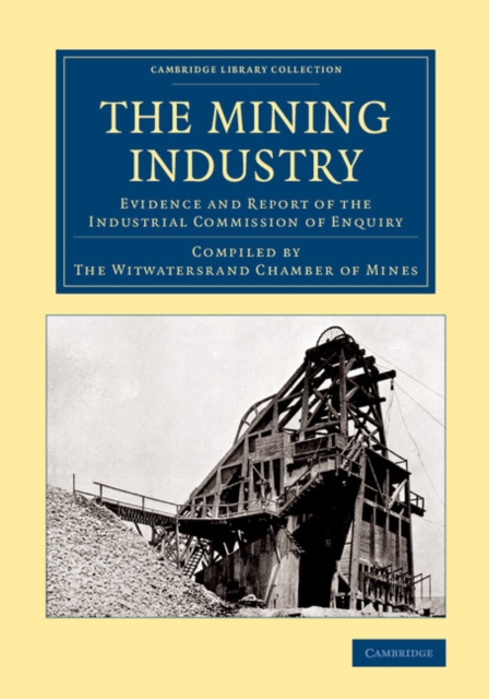 The Mining Industry : Evidence and Report of the Industrial Commission of Enquiry, Paperback / softback Book